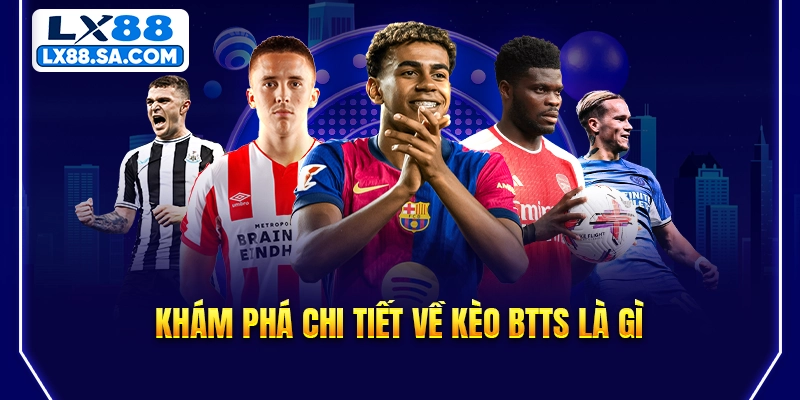 Khám phá chi tiết về kèo BTTS là gì