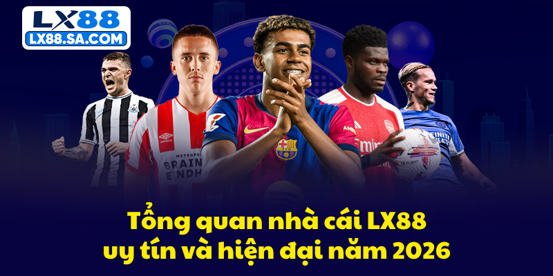Tổng quan nhà cái LX88 uy tín và hiện đại năm 2026